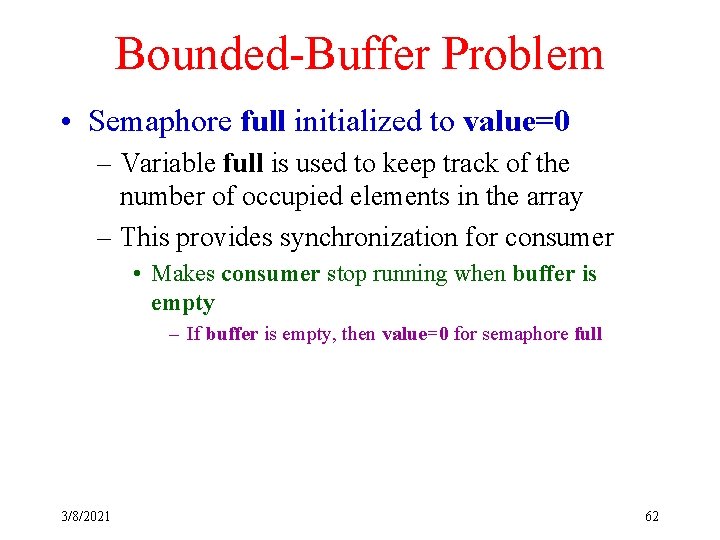 Bounded-Buffer Problem • Semaphore full initialized to value=0 – Variable full is used to