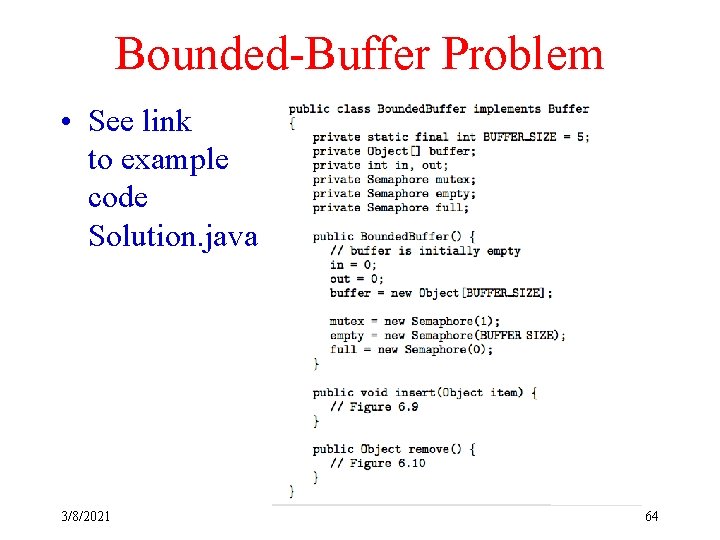 Bounded-Buffer Problem • See link to example code Solution. java 3/8/2021 64 