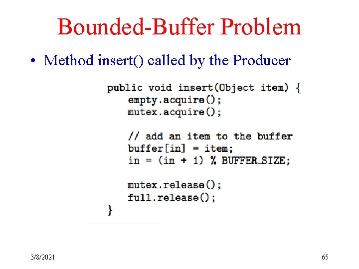 Bounded-Buffer Problem • Method insert() called by the Producer 3/8/2021 65 