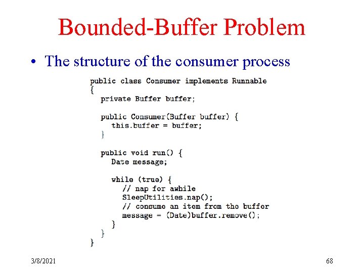 Bounded-Buffer Problem • The structure of the consumer process 3/8/2021 68 