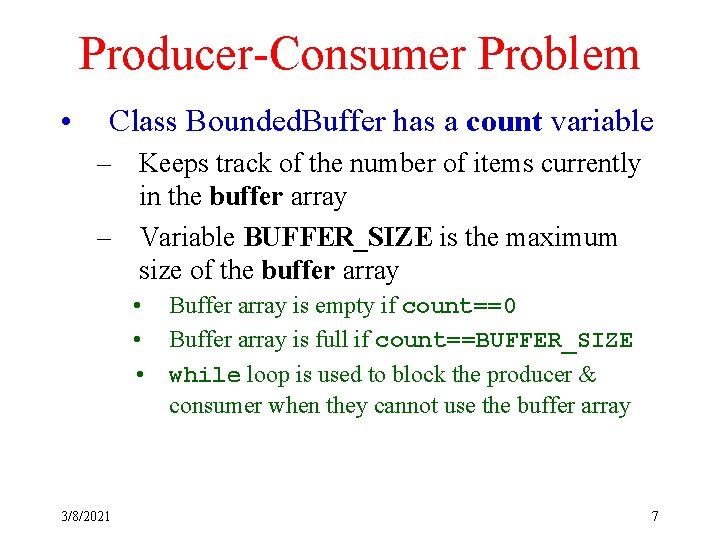 Producer-Consumer Problem • Class Bounded. Buffer has a count variable – Keeps track of