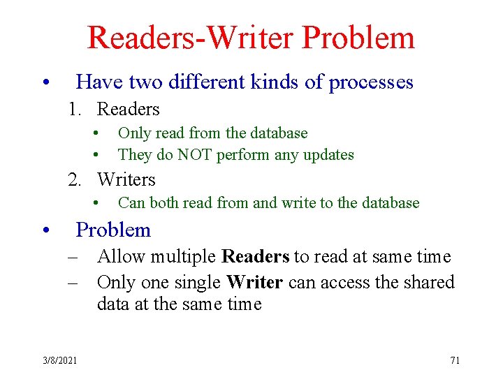 Readers-Writer Problem • Have two different kinds of processes 1. Readers • • Only
