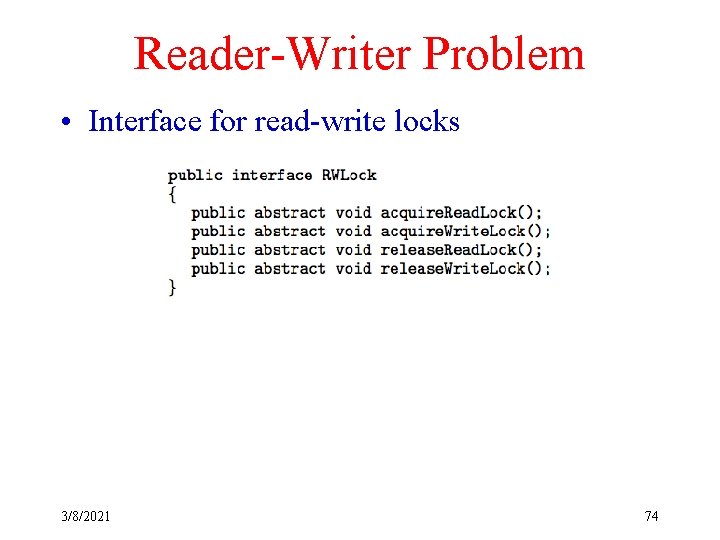 Reader-Writer Problem • Interface for read-write locks 3/8/2021 74 