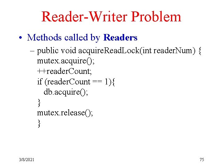 Reader-Writer Problem • Methods called by Readers – public void acquire. Read. Lock(int reader.