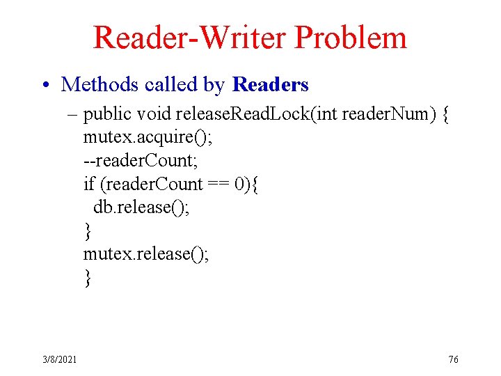 Reader-Writer Problem • Methods called by Readers – public void release. Read. Lock(int reader.