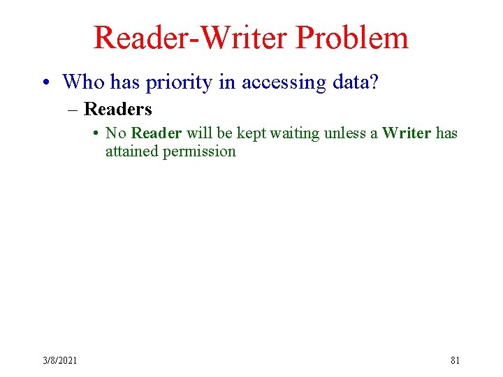 Reader-Writer Problem • Who has priority in accessing data? – Readers • No Reader