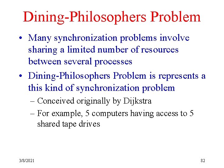 Dining-Philosophers Problem • Many synchronization problems involve sharing a limited number of resources between