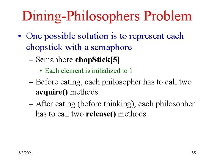 Dining-Philosophers Problem • One possible solution is to represent each chopstick with a semaphore