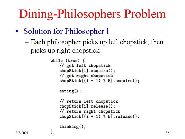 Dining-Philosophers Problem • Solution for Philosopher i – Each philosopher picks up left chopstick,