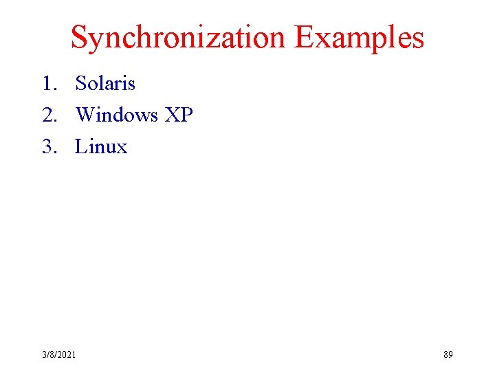 Synchronization Examples 1. Solaris 2. Windows XP 3. Linux 3/8/2021 89 