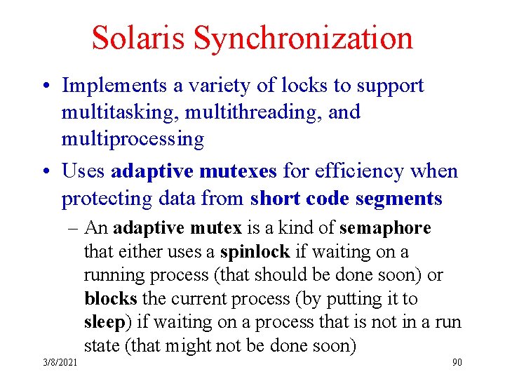 Solaris Synchronization • Implements a variety of locks to support multitasking, multithreading, and multiprocessing