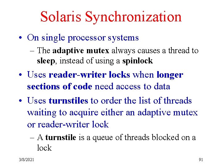 Solaris Synchronization • On single processor systems – The adaptive mutex always causes a