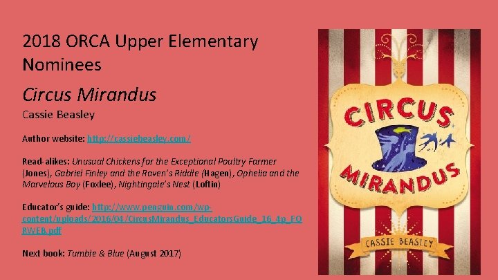 2018 ORCA Upper Elementary Nominees Circus Mirandus Cassie Beasley Author website: http: //cassiebeasley. com/