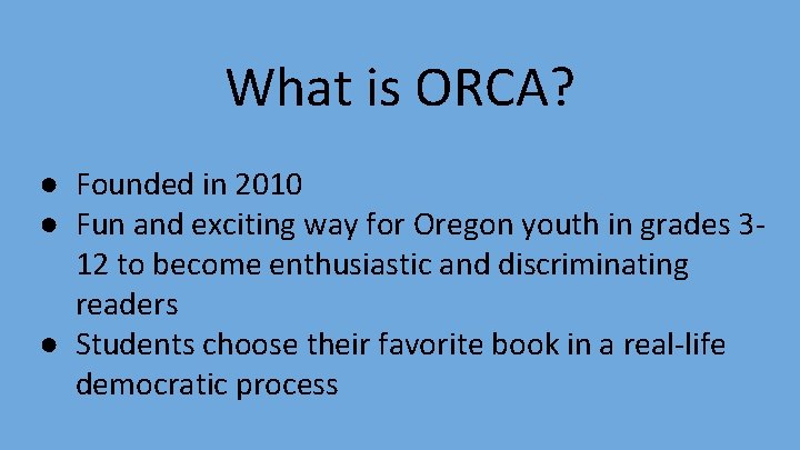 What is ORCA? ● Founded in 2010 ● Fun and exciting way for Oregon