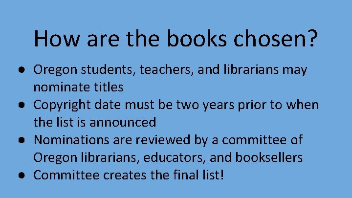 How are the books chosen? ● Oregon students, teachers, and librarians may nominate titles