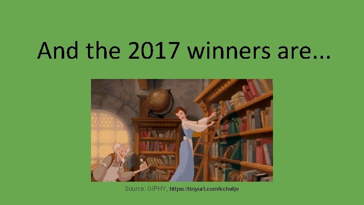 And the 2017 winners are. . . Source: GIPHY, https: //tinyurl. com/kclw 8 jv