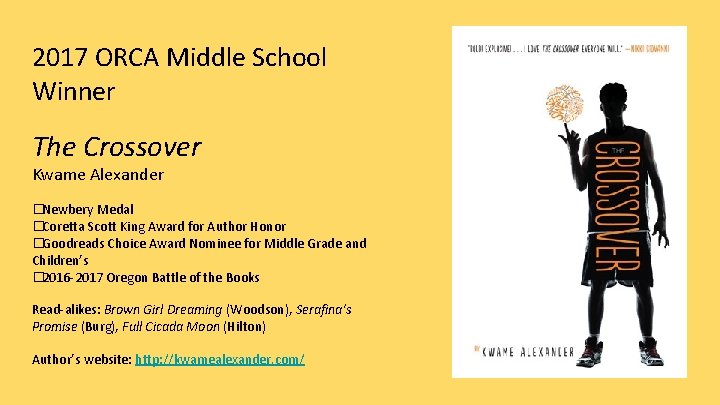 2017 ORCA Middle School Winner The Crossover Kwame Alexander �Newbery Medal �Coretta Scott King