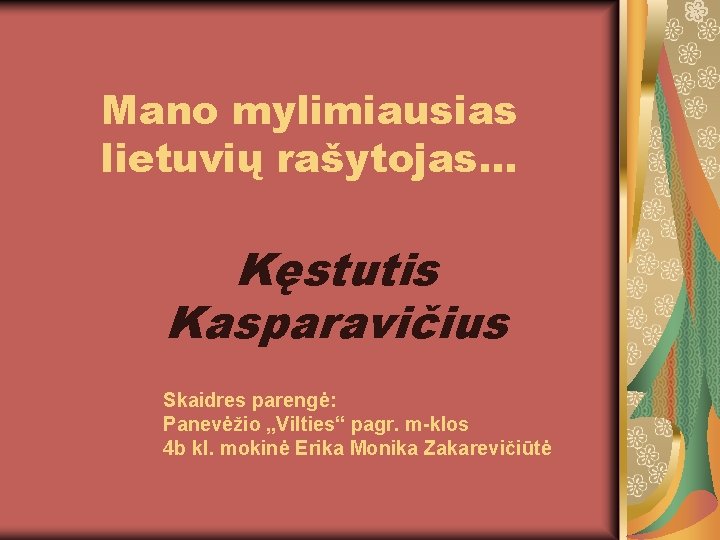 Mano mylimiausias lietuvių rašytojas. . . Kęstutis Kasparavičius Skaidres parengė: Panevėžio „Vilties“ pagr. m-klos