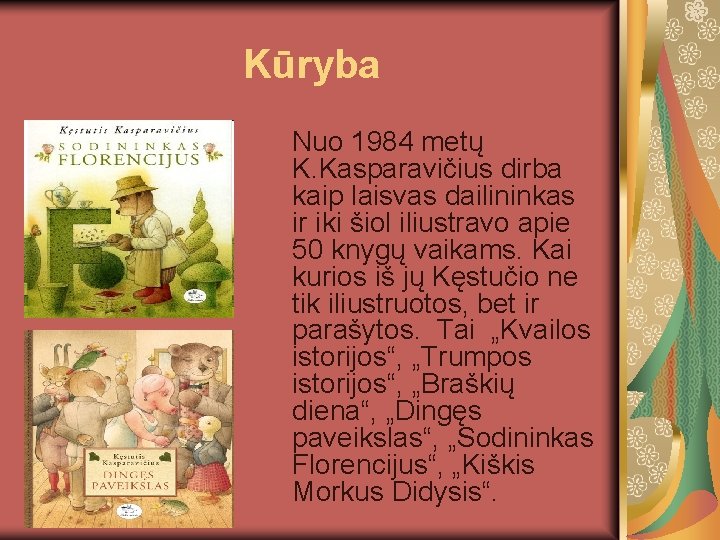 Kūryba Nuo 1984 metų K. Kasparavičius dirba kaip laisvas dailininkas ir iki šiol iliustravo