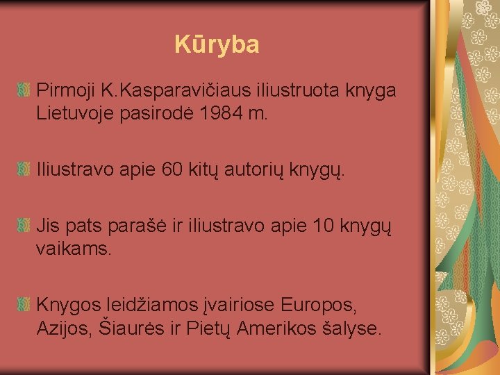 Kūryba Pirmoji K. Kasparavičiaus iliustruota knyga Lietuvoje pasirodė 1984 m. Iliustravo apie 60 kitų Kūryba Pirmoji K. Kasparavičiaus iliustruota knyga Lietuvoje pasirodė 1984 m. Iliustravo apie 60 kitų