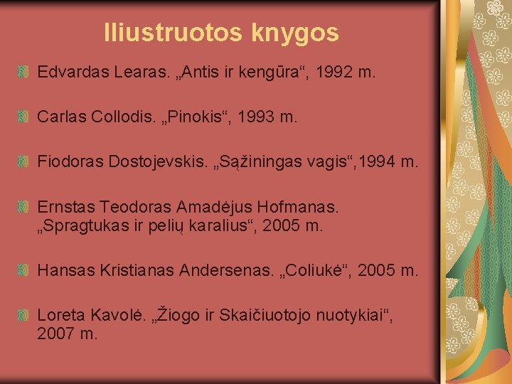 Iliustruotos knygos Edvardas Learas. „Antis ir kengūra“, 1992 m. Carlas Collodis. „Pinokis“, 1993 m.