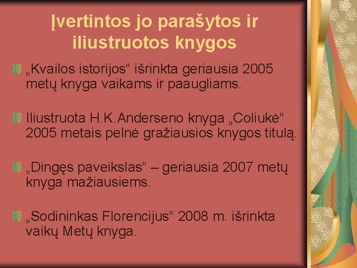 Įvertintos jo parašytos ir iliustruotos knygos „Kvailos istorijos“ išrinkta geriausia 2005 metų knyga vaikams