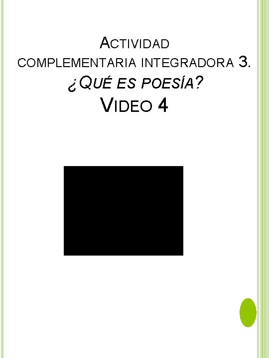 ACTIVIDAD COMPLEMENTARIA INTEGRADORA ¿QUÉ ES POESÍA? VIDEO 4 3. 