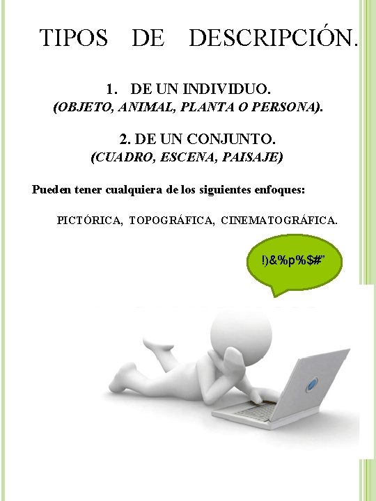 TIPOS DE DESCRIPCIÓN. 1. DE UN INDIVIDUO. (OBJETO, ANIMAL, PLANTA O PERSONA). 2. DE