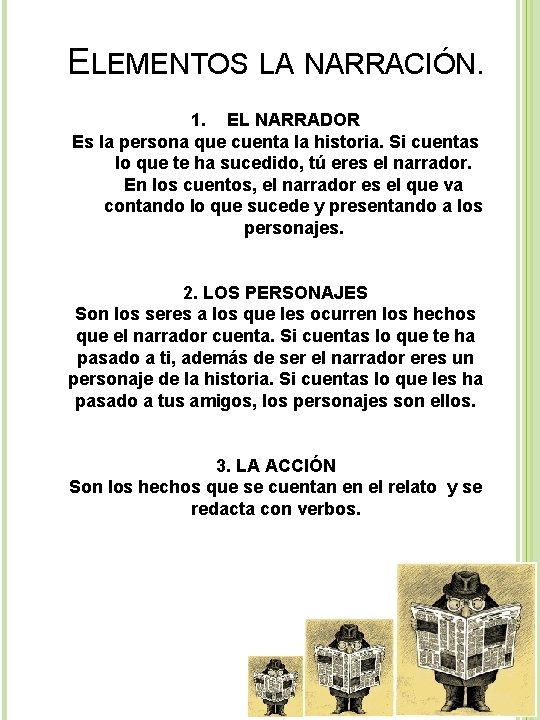 ELEMENTOS LA NARRACIÓN. 1. EL NARRADOR Es la persona que cuenta la historia. Si
