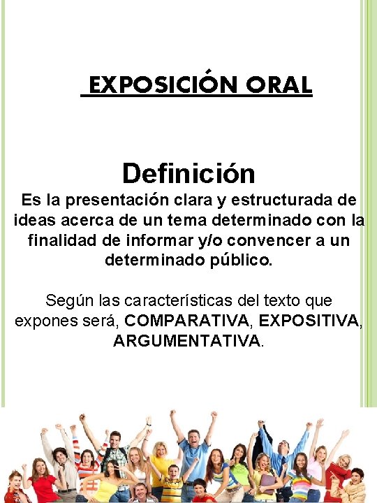 EXPOSICIÓN ORAL Definición Es la presentación clara y estructurada de ideas acerca de un