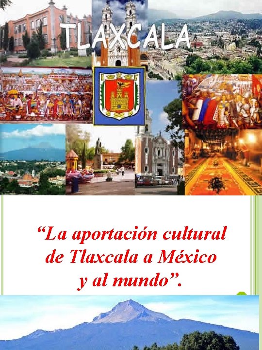 “La aportación cultural de Tlaxcala a México y al mundo”. 