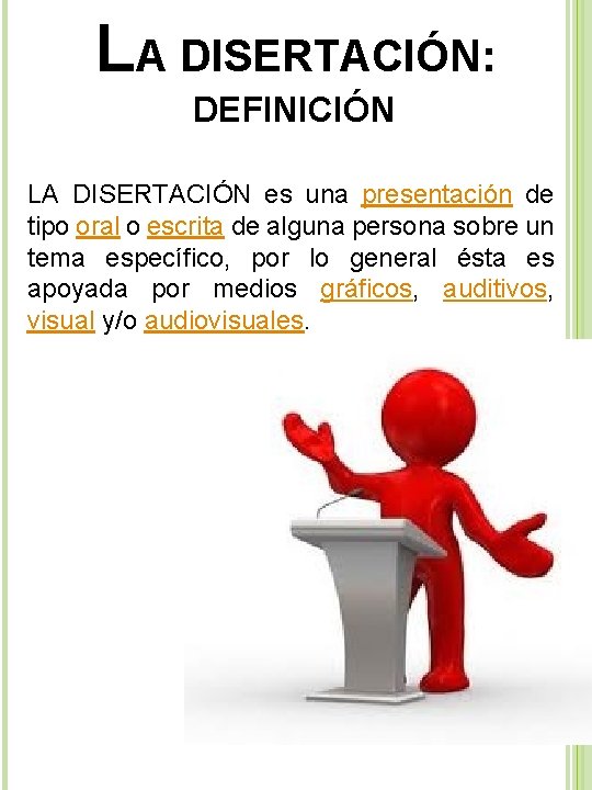 LA DISERTACIÓN: DEFINICIÓN LA DISERTACIÓN es una presentación de tipo oral o escrita de
