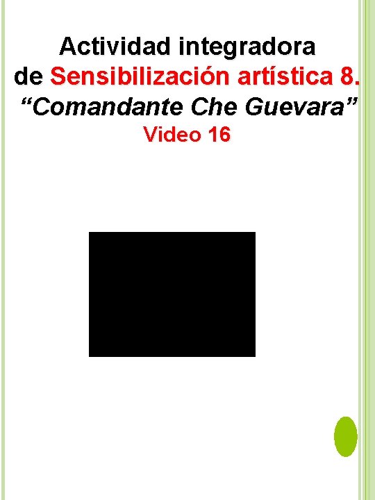 Actividad integradora de Sensibilización artística 8. “Comandante Che Guevara” Video 16 