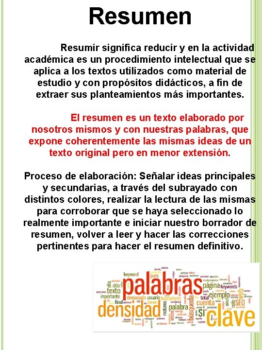 Resumen Resumir significa reducir y en la actividad académica es un procedimiento intelectual que