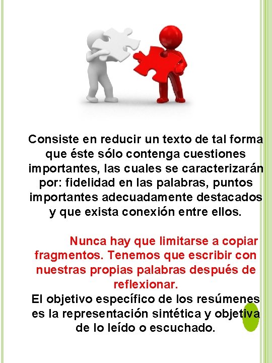 Consiste en reducir un texto de tal forma que éste sólo contenga cuestiones importantes,