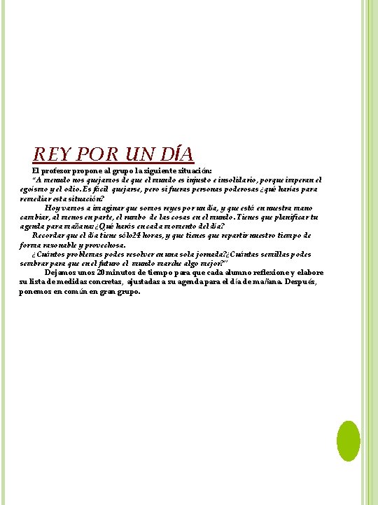 REY POR UN DÍA El profesor propone al grupo la siguiente situación: “A menudo