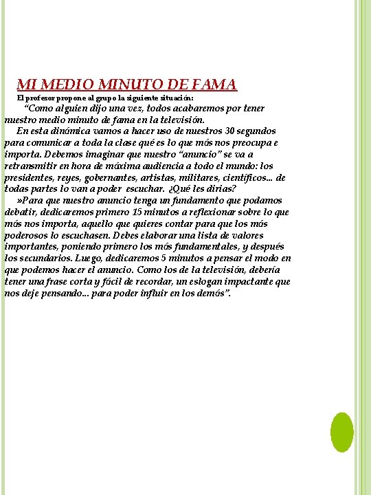 MI MEDIO MINUTO DE FAMA El profesor propone al grupo la siguiente situación: “Como