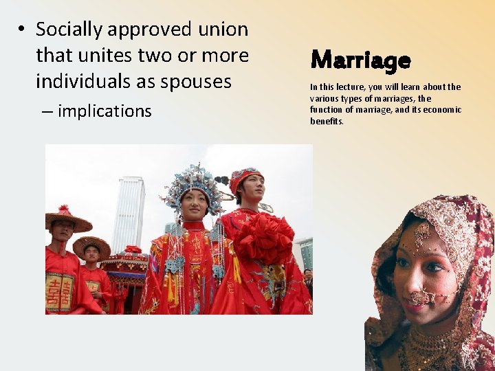  • Socially approved union that unites two or more individuals as spouses –