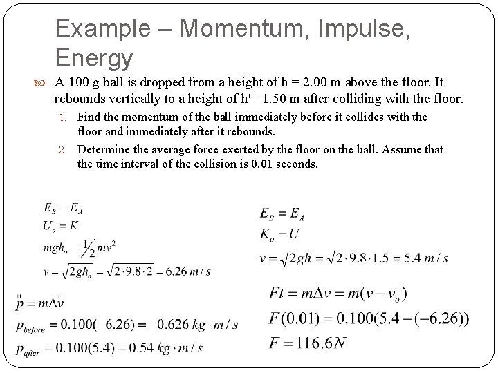 Example – Momentum, Impulse, Energy A 100 g ball is dropped from a height