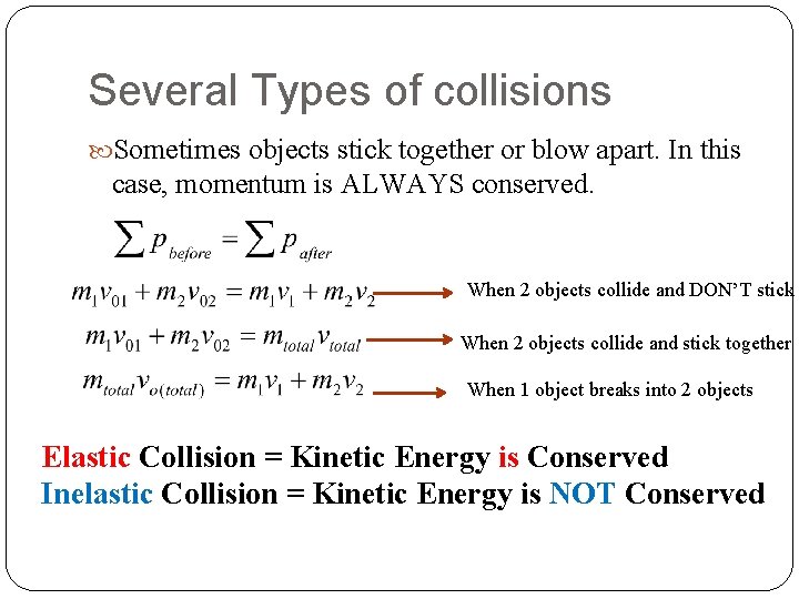 Several Types of collisions Sometimes objects stick together or blow apart. In this case,