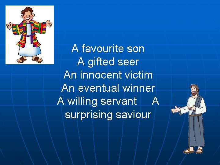  A favourite son A gifted seer An innocent victim An eventual winner A