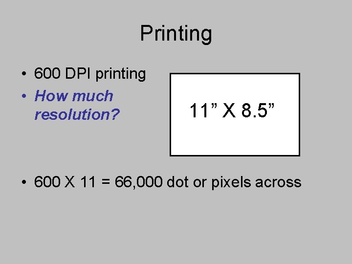 Printing • 600 DPI printing • How much resolution? 11” X 8. 5” •