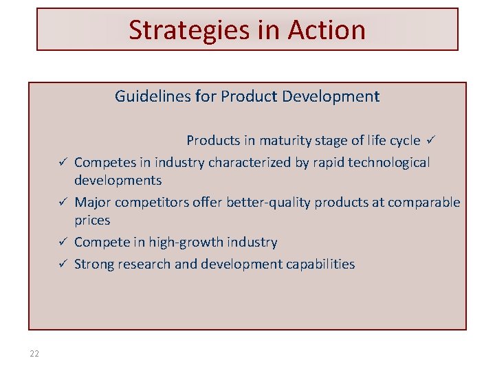 Strategies in Action Guidelines for Product Development ü ü 22 Products in maturity stage