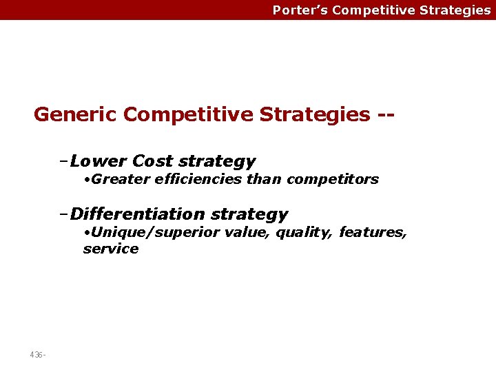 Porter’s Competitive Strategies Generic Competitive Strategies -–Lower Cost strategy • Greater efficiencies than competitors