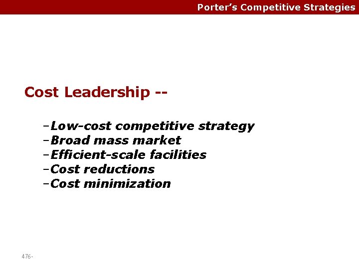 Porter’s Competitive Strategies Cost Leadership -–Low-cost competitive strategy –Broad mass market –Efficient-scale facilities –Cost