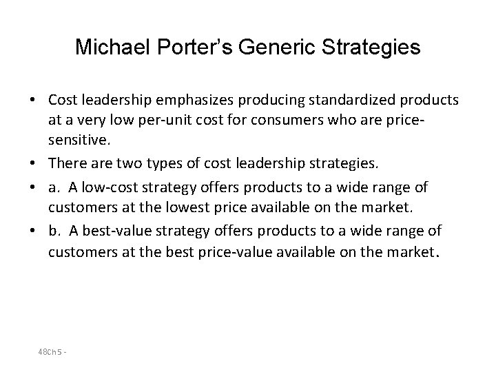 Michael Porter’s Generic Strategies • Cost leadership emphasizes producing standardized products at a very