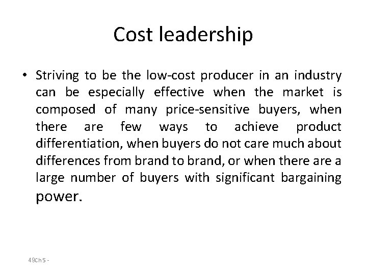 Cost leadership • Striving to be the low-cost producer in an industry can be