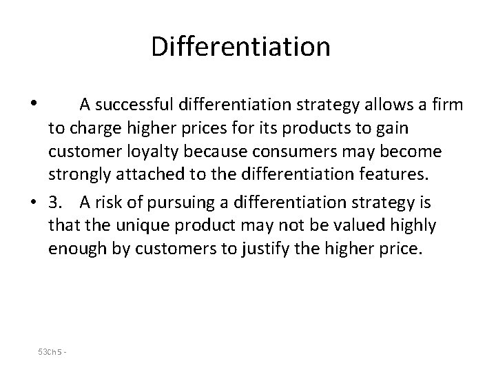 Differentiation • A successful differentiation strategy allows a firm to charge higher prices for