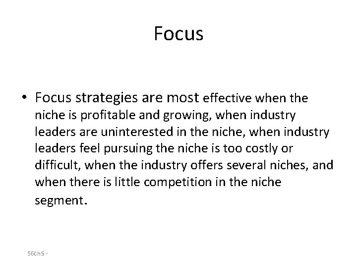 Focus • Focus strategies are most effective when the niche is profitable and growing,