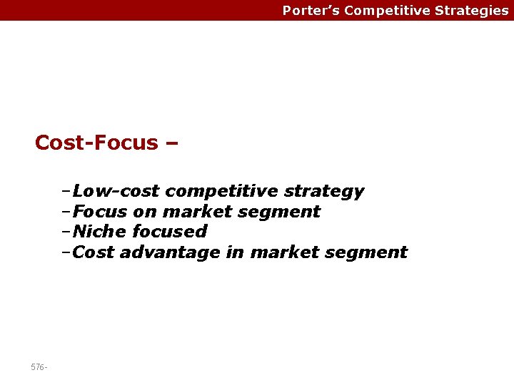 Porter’s Competitive Strategies Cost-Focus – –Low-cost competitive strategy –Focus on market segment –Niche focused